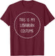 Librarian Costume T-Shirt - T-Shirt | Maroon
