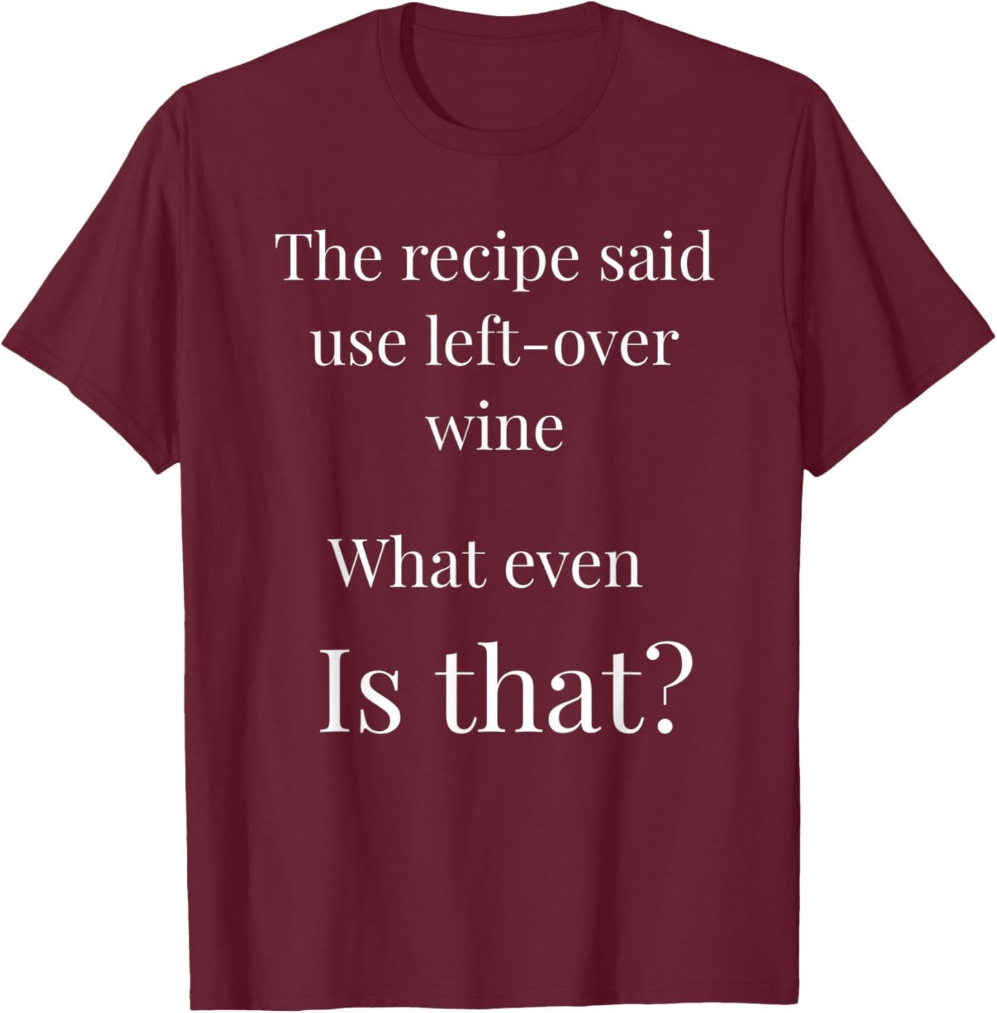 What is left over wine? Funny Joke Humour T-Shirt - T-Shirt | Maroon