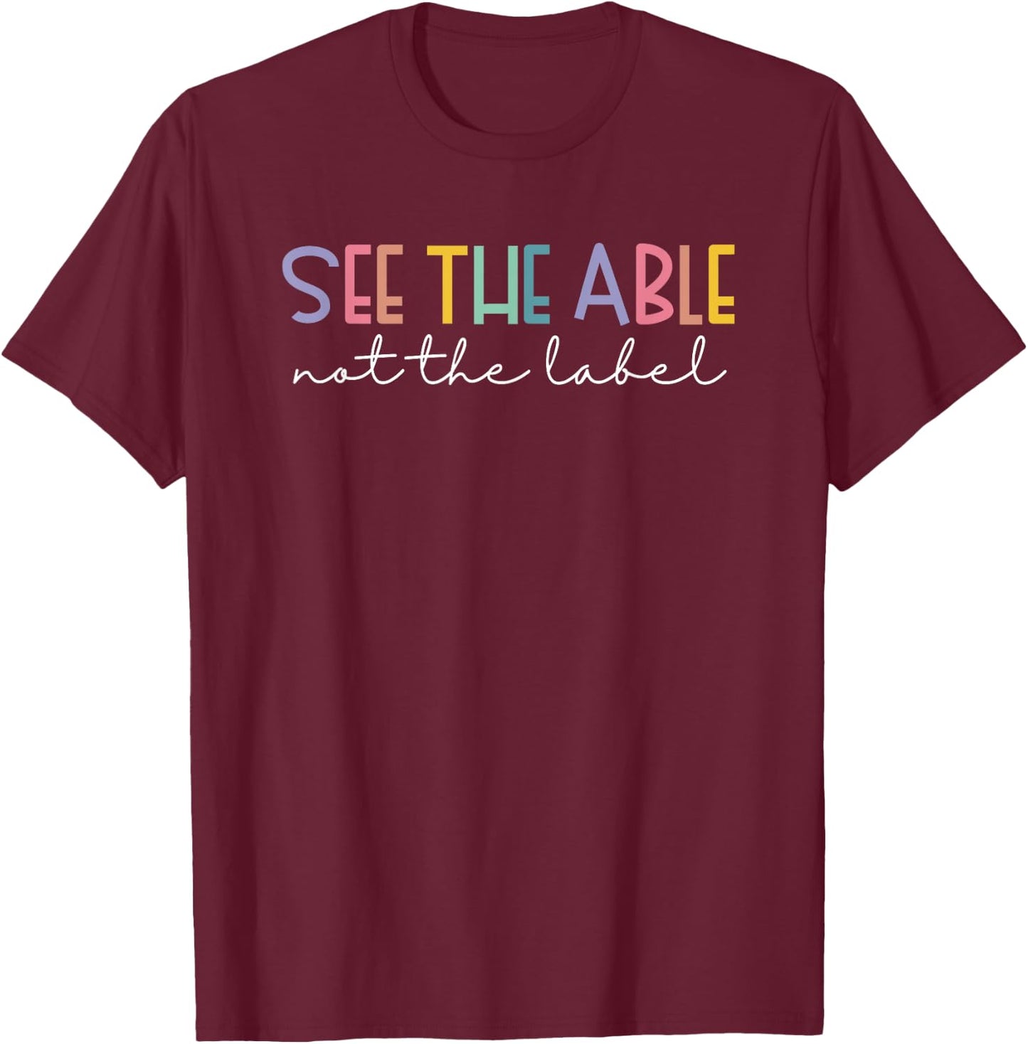 See the Able Not the Label Cute Special Education Teacher T-Shirt - T-Shirt | Maroon