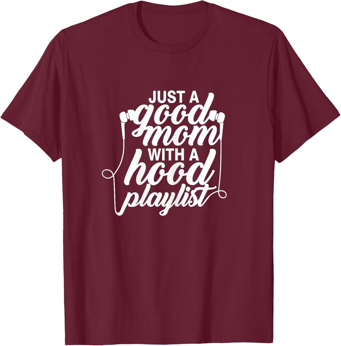 Just a Good Mom with A Hood Playlist Women's Funny T-Shirt - T-Shirt | Maroon
