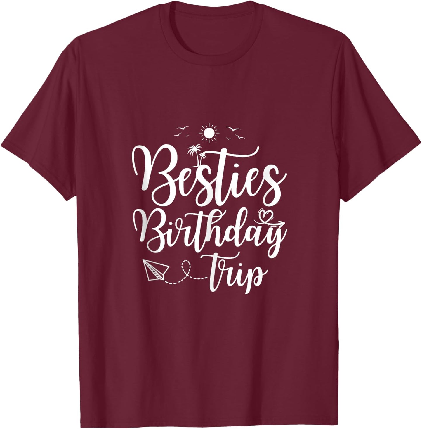 Funny Besties Birthday Trip Matching Best Friend Vacation T-Shirt - T-Shirt | Maroon
