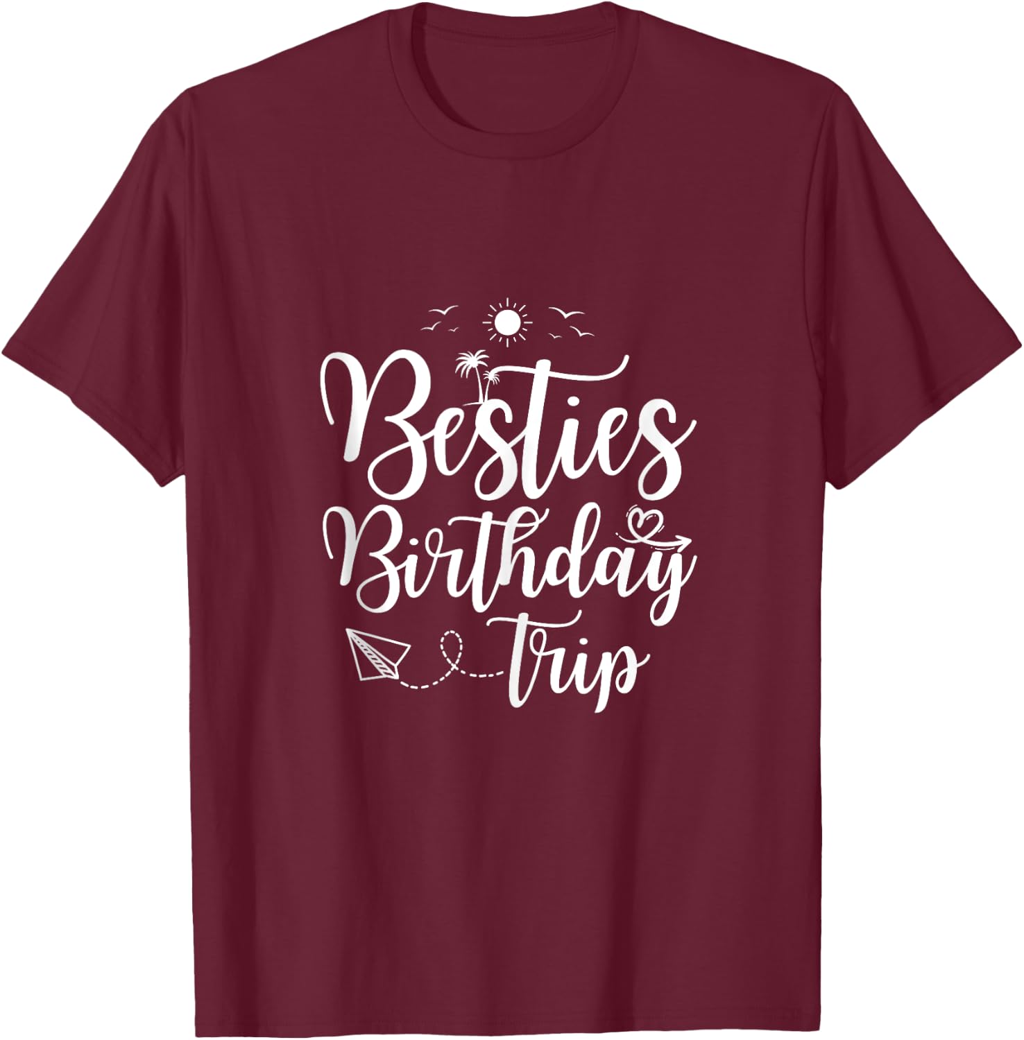 Funny Besties Birthday Trip Matching Best Friend Vacation T-Shirt - T-Shirt | Maroon