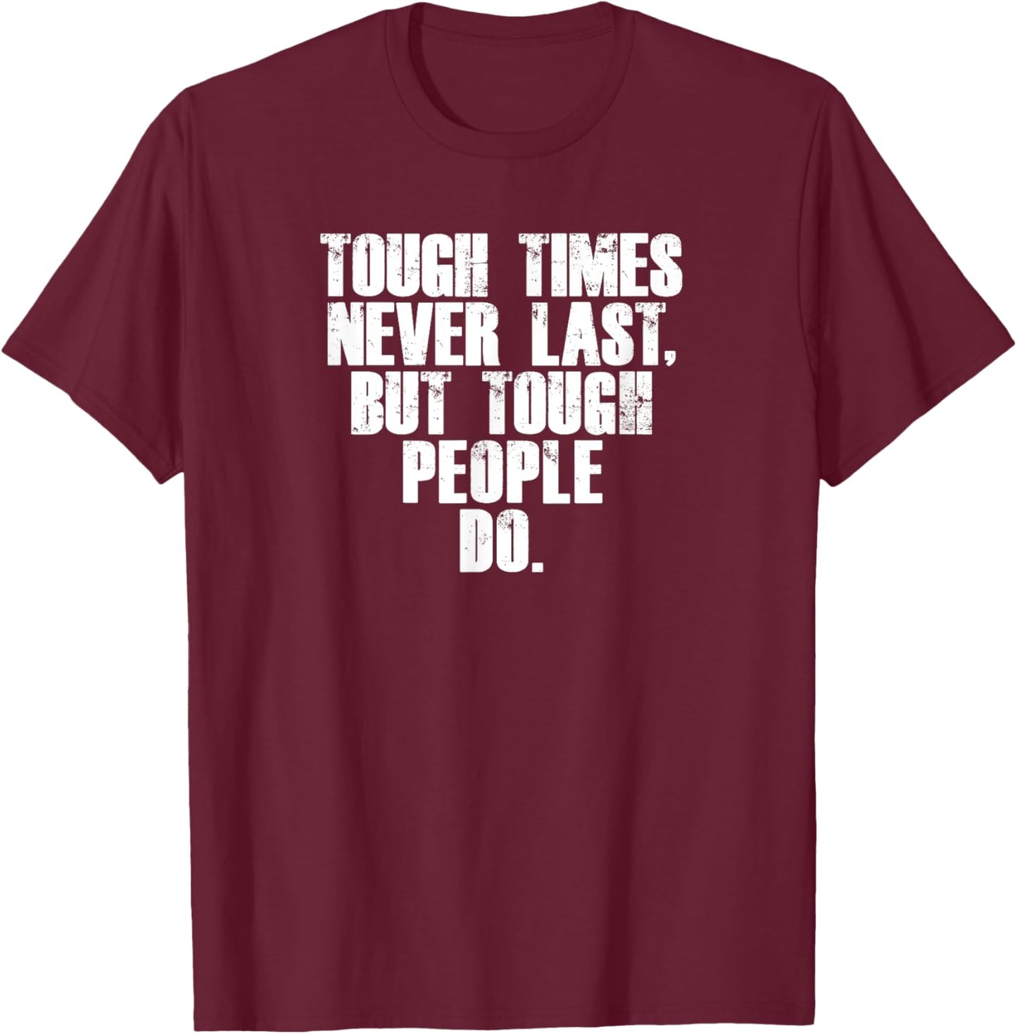 Funny Gym Fitness Tough Times Never Last But Tough People Do T-Shirt - T-Shirt | Maroon