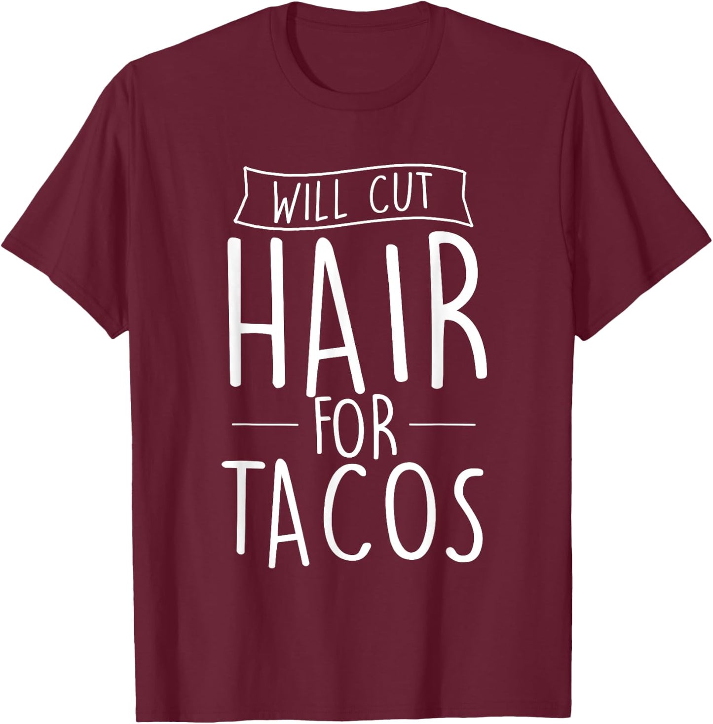 Will Cut Hair For Tacos - Barber Hairdresser Hair Stylist T-Shirt - T-Shirt | Maroon