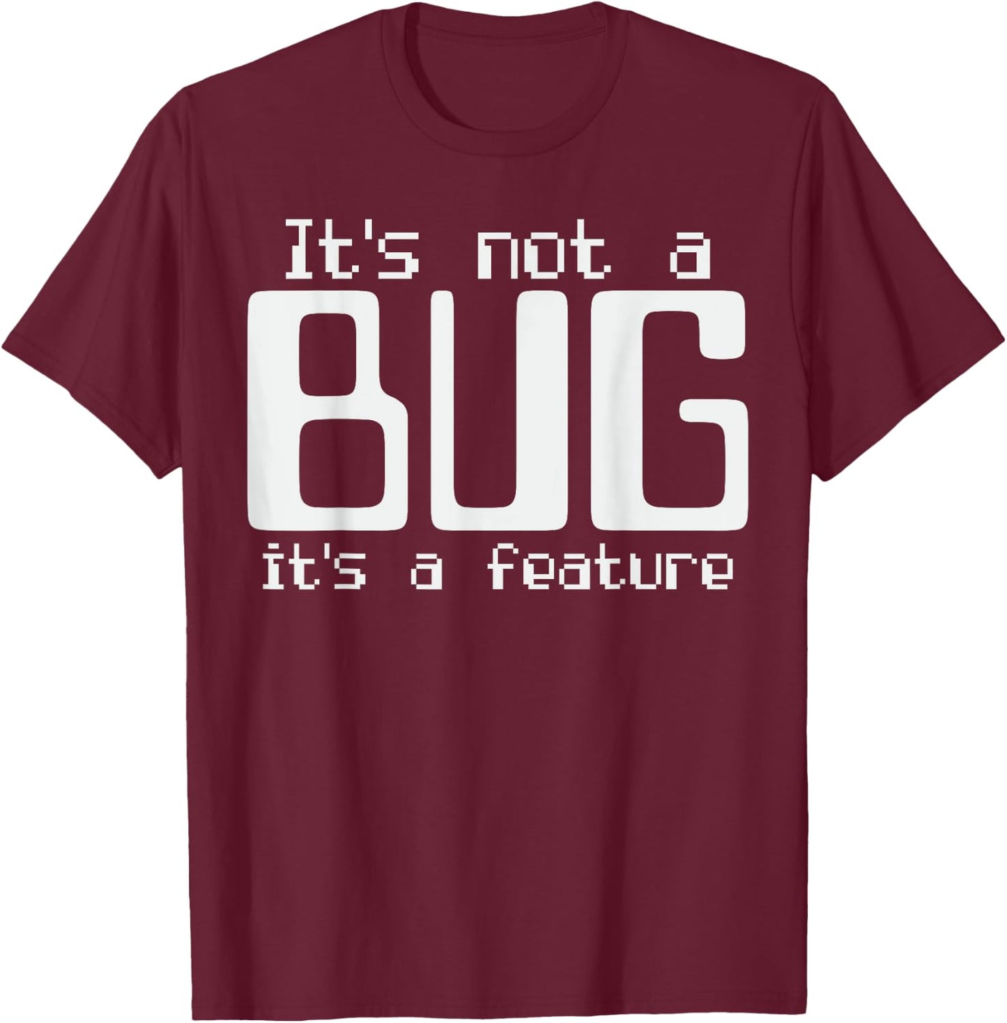 It's Not A Bug It's A Feature Coder Coding Joke T-Shirt - T-Shirt | Maroon