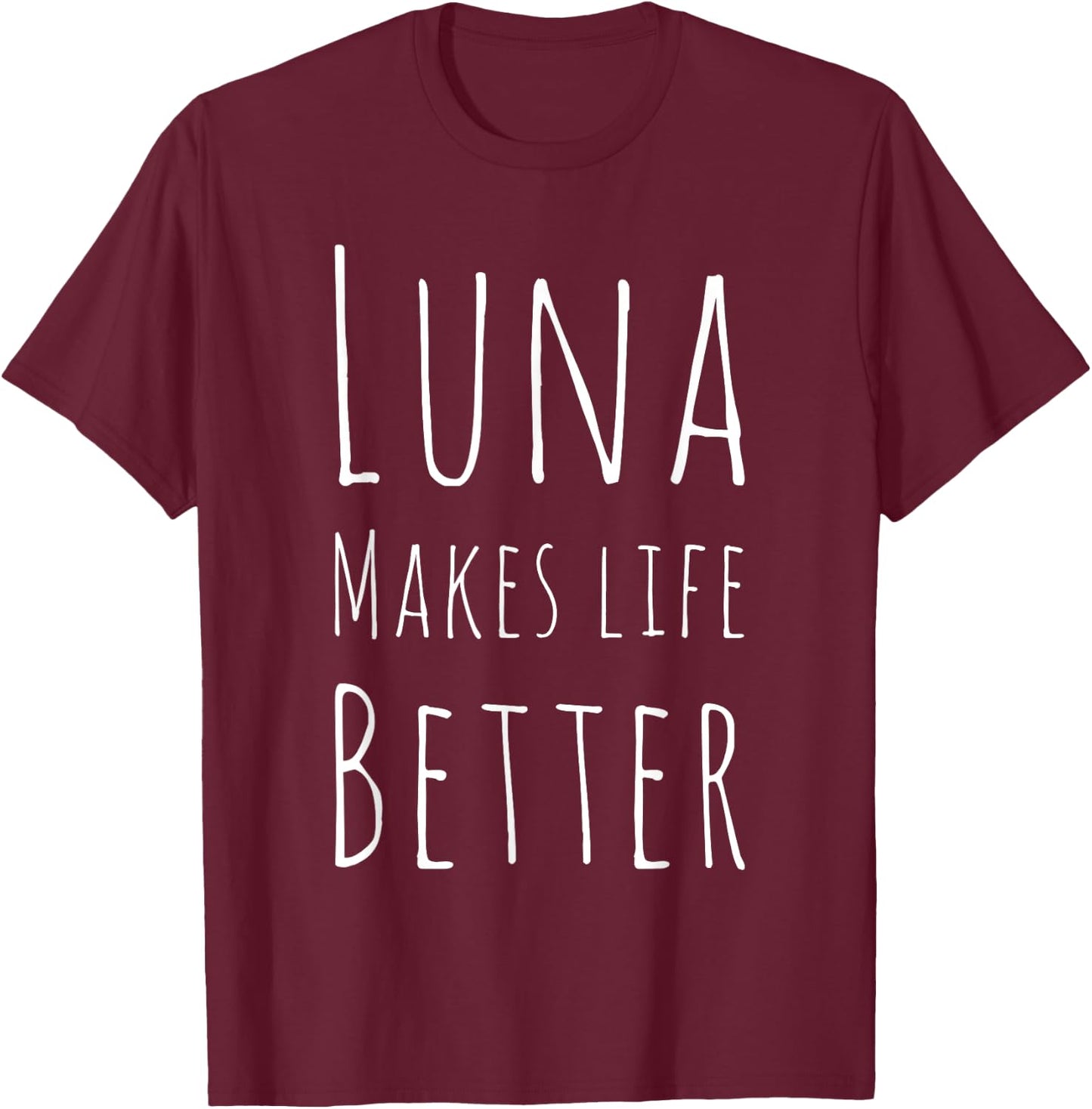 Luna Makes Life Better Dog Name Pet Lovers Gift Women T-Shirt - T-Shirt | Maroon