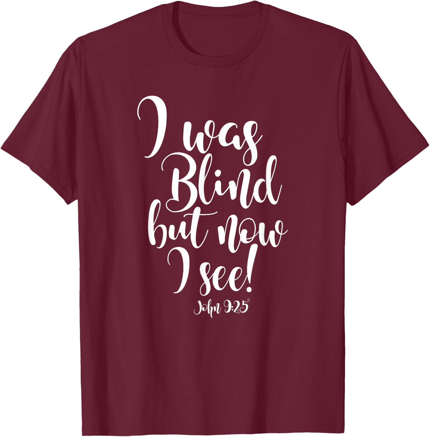 I Was Blind but Now I See T-Shirt - T-Shirt | Maroon