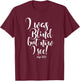 I Was Blind but Now I See T-Shirt - T-Shirt | Maroon