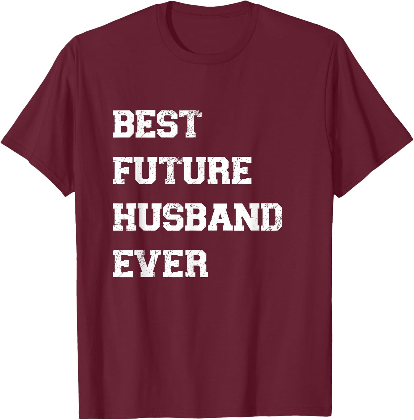 Funny Best Future Husband Ever Cool Best Husband Ever T-Shirt - T-Shirt | Maroon