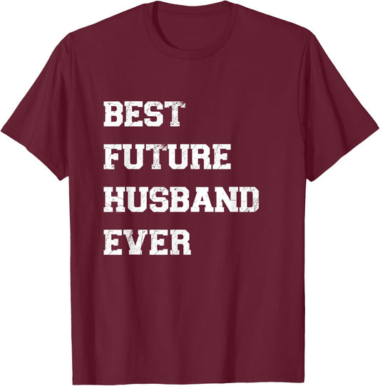 Funny Best Future Husband Ever Cool Best Husband Ever T-Shirt - T-Shirt | Maroon