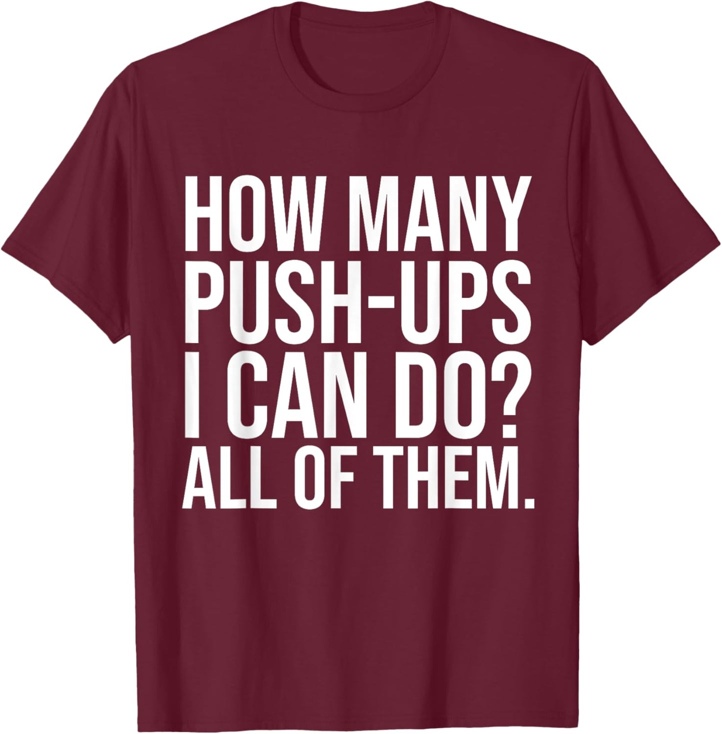 Funny Workout Saying Fitness Athlete Gym I All Push-Ups T-Shirt - T-Shirt | Maroon