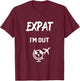 Expat I'm Out moving abroad funny Expat T-Shirt - T-Shirt | Maroon