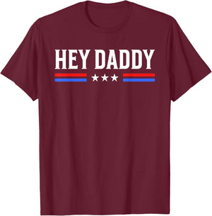 Hey Daddy - Funny Patriotic USA Love Humor Sarcasm Statement T-Shirt - T-Shirt | Maroon