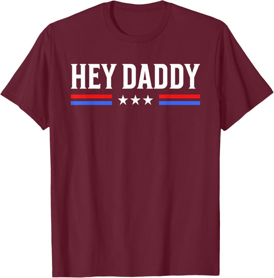 Hey Daddy - Funny Patriotic USA Love Humor Sarcasm Statement T-Shirt - T-Shirt | Maroon