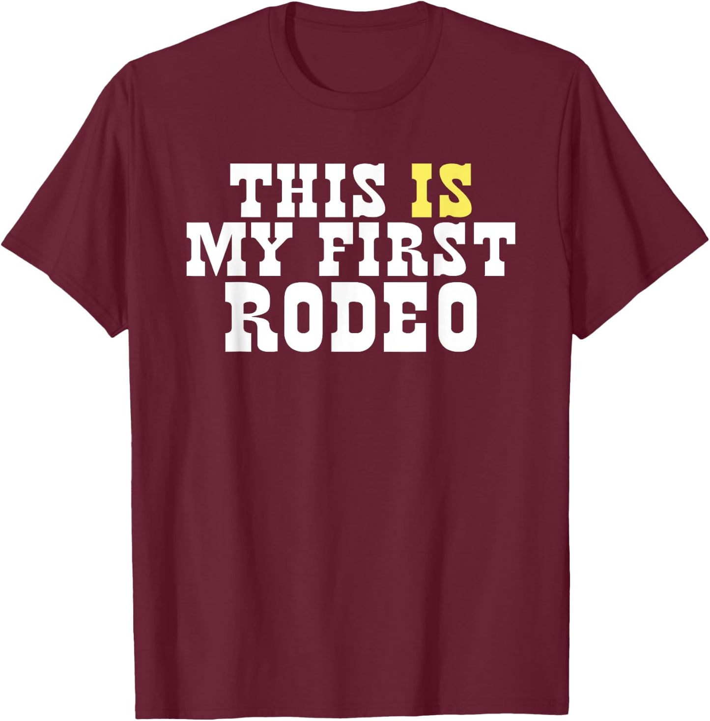 This Is My First Rodeo! Funny Western Hipster Vintage Rodeo T-Shirt - T-Shirt | Maroon