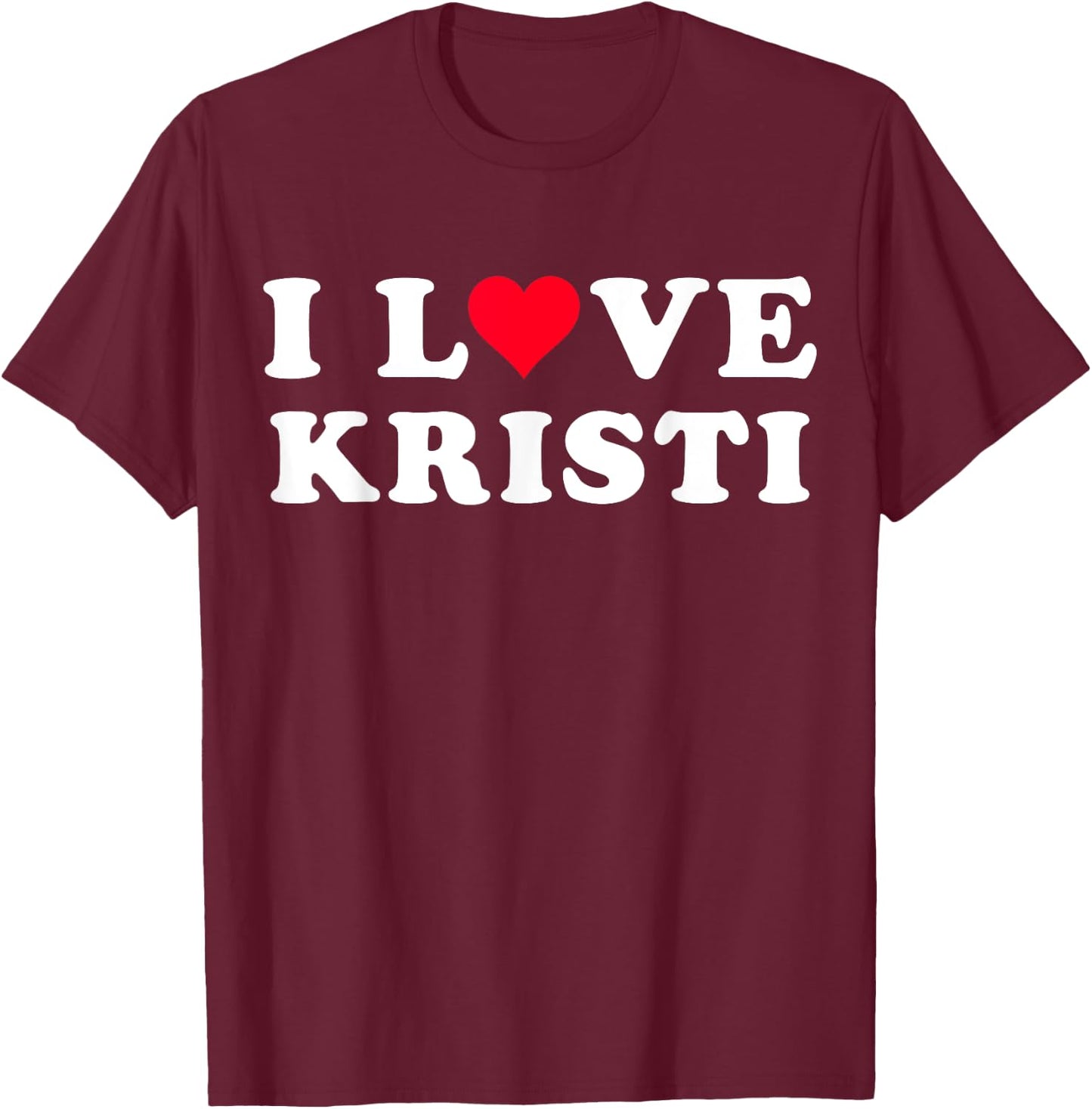 I Love Kristi Matching Girlfriend & Boyfriend Kristi Name T-Shirt - T-Shirt | Maroon