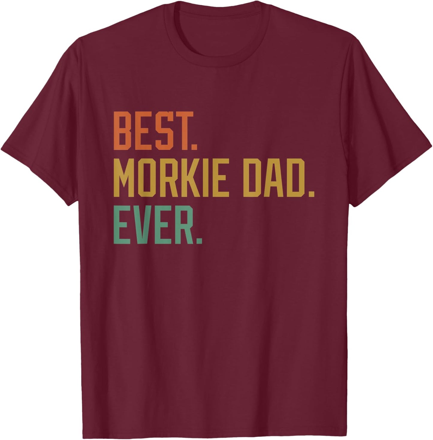 Best Morkie Dad Ever Dog Breed Father's Day Canine Puppy Men Women T-Shirt - T-Shirt | Maroon