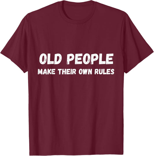 Old people make their own rules saying funny quote T-Shirt - T-Shirt | Maroon