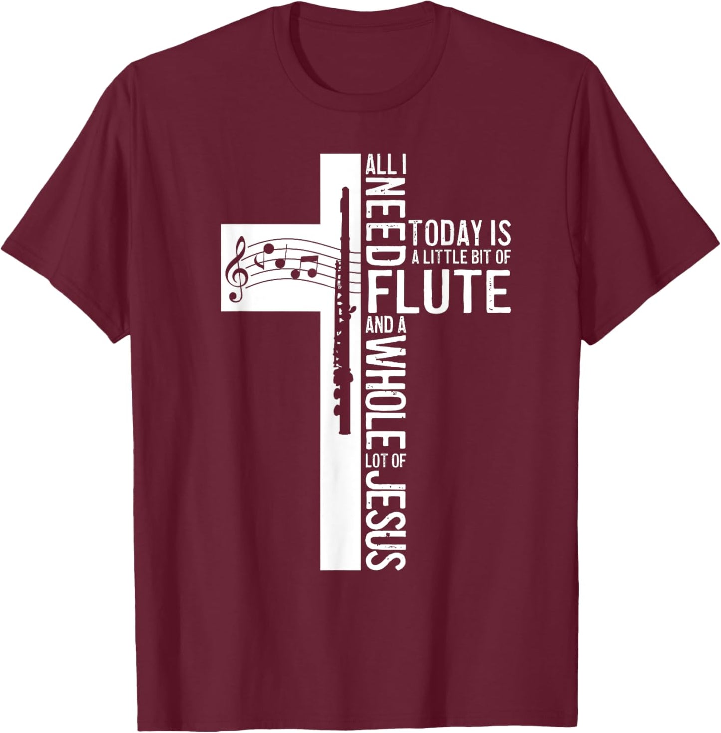 All I Need Is Flute And Jesus Christian Cross T-Shirt - T-Shirt | Maroon