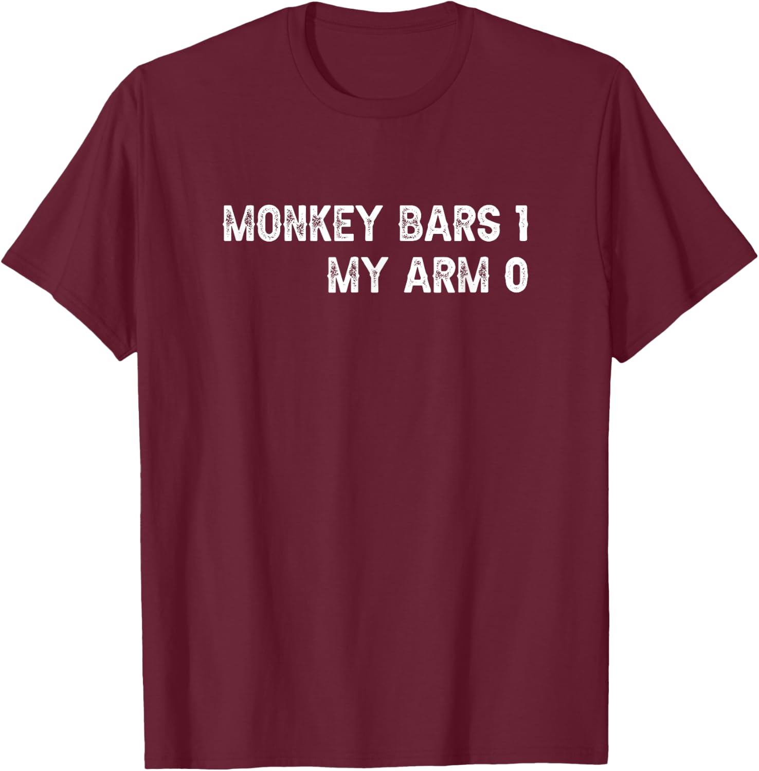 Monkey Bars for Broken Arm T-Shirt - T-Shirt | Maroon