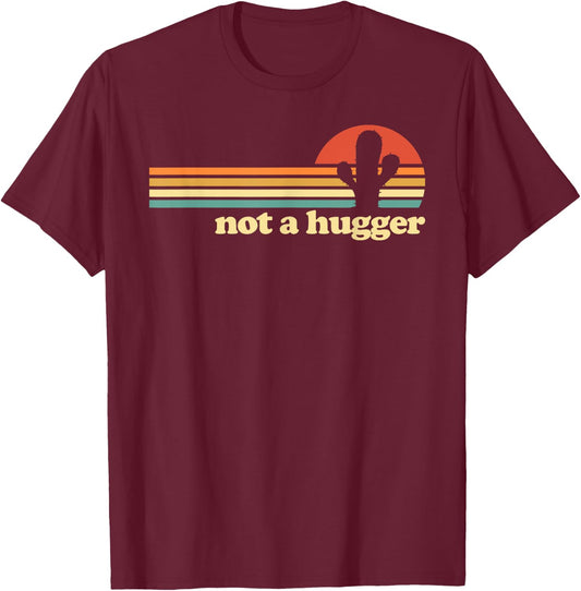Not a Hugger Cactus funny retro Not a Hugger Cactus T-Shirt - T-Shirt | Maroon