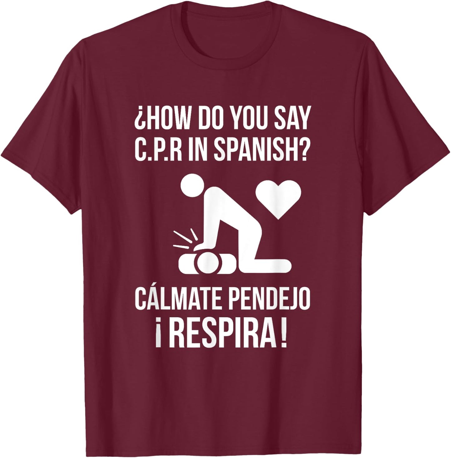 How Do You Say C.P.R in Spanish? Calmate y Respira Shirt T-Shirt - T-Shirt | Maroon