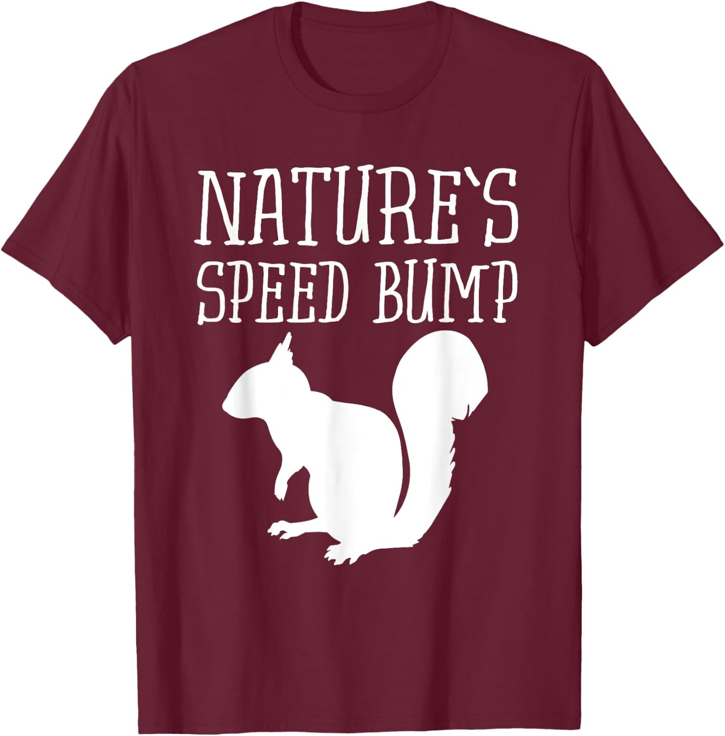 Squirrel Nature's Speed Bump Funny T-Shirt - T-Shirt | Maroon