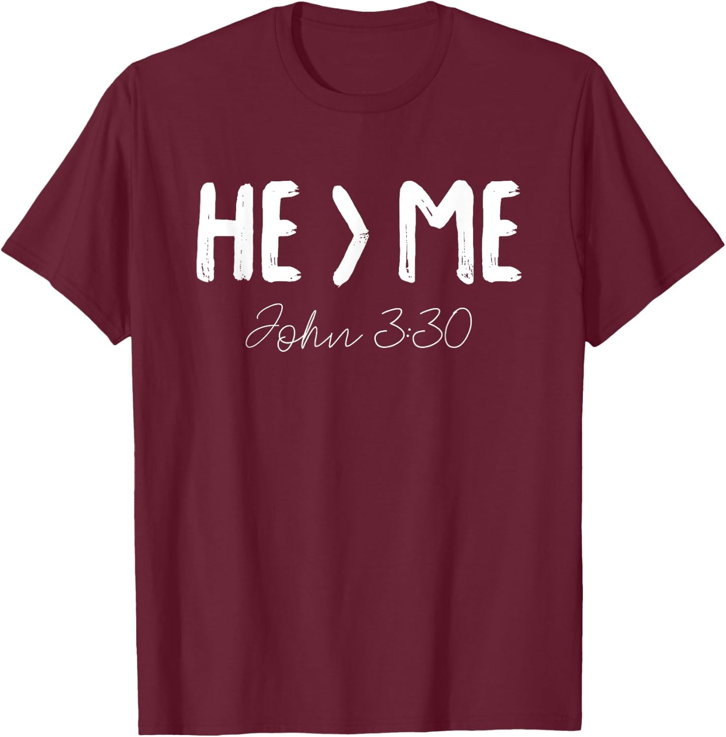 He Is Greater Than Me I John 3:30 Christian Gift T-Shirt - T-Shirt | Maroon