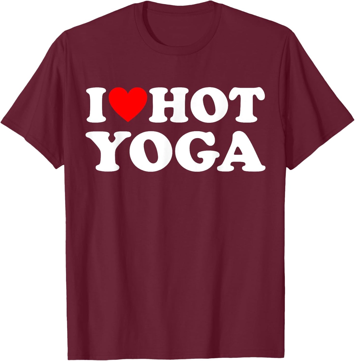 I Love Hot Yoga Funny Hot Yoga Lover Red Heart Love Hot Yoga T-Shirt - T-Shirt | Maroon