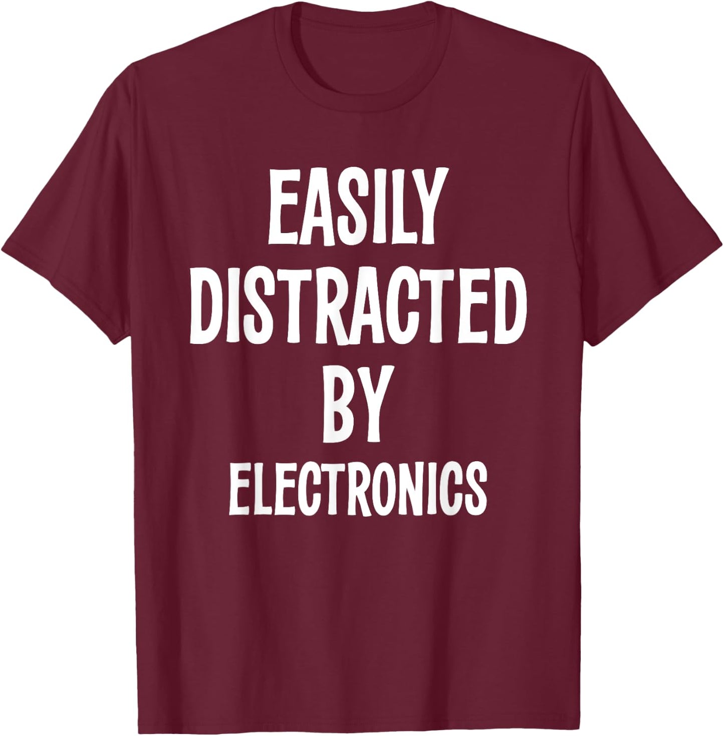 EASILY DISTRACTED BY ELECTRONICS FUNNY Gift T-Shirt - T-Shirt | Maroon