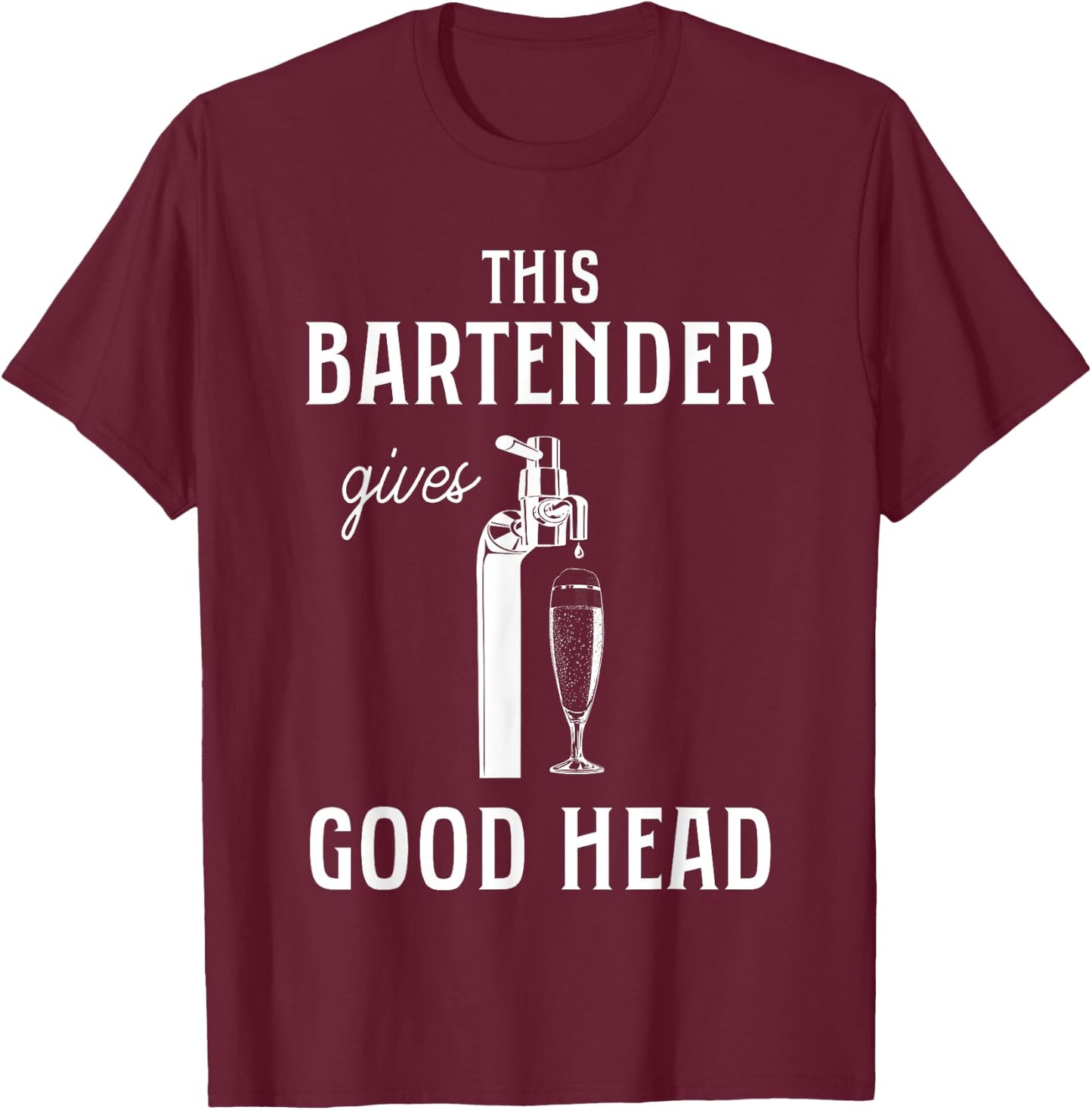 This Bartender Gives Good Head Funny Bar Service Joke T-Shirt - T-Shirt | Maroon