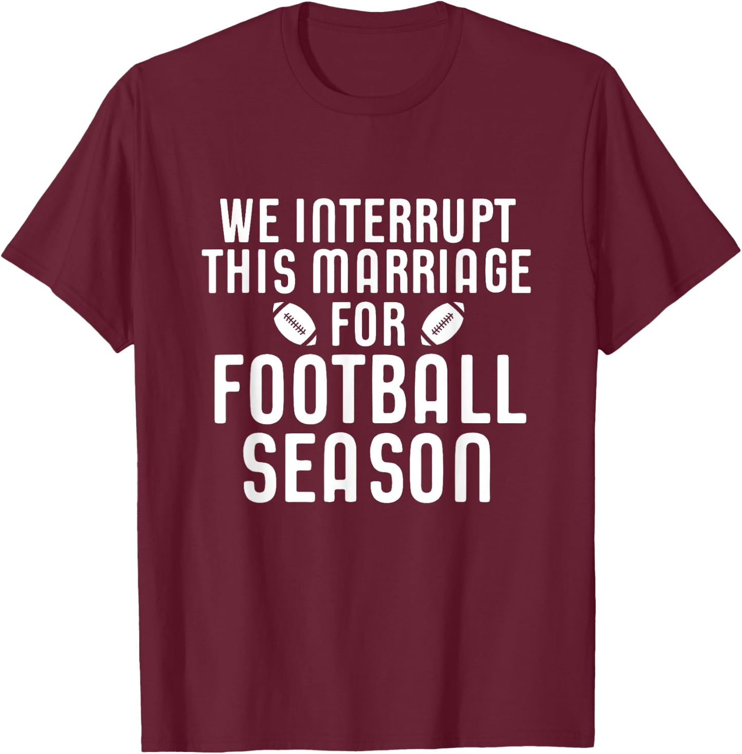 We Interrupt This Marriage For Football Season Shirt Gift T-Shirt - T-Shirt | Maroon