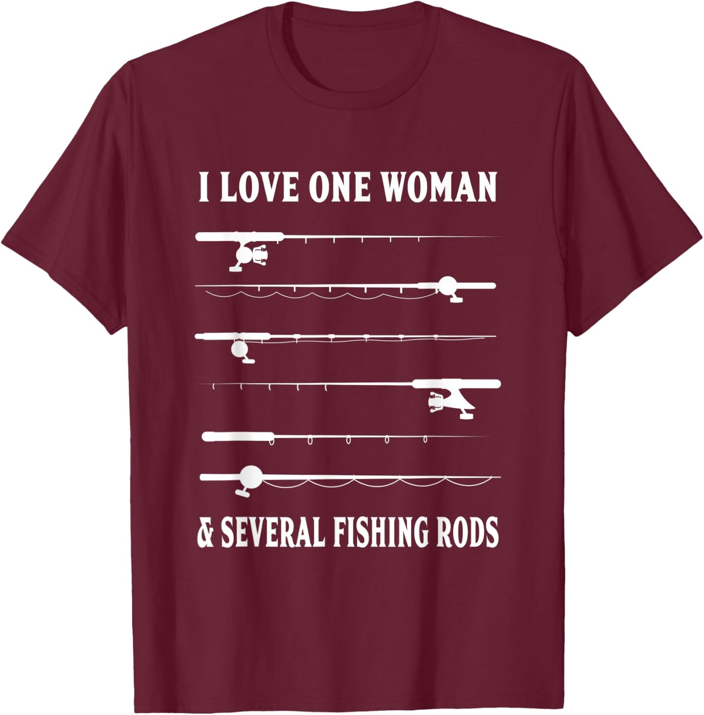 I Love One Woman And Several Fishing Rods Funny Fishing T-Shirt - T-Shirt | Maroon