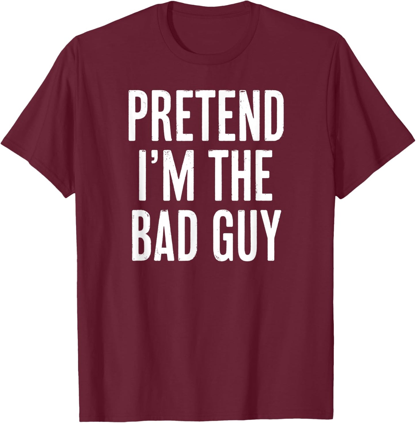 Simple Easy Pretend I'm the Bad guy Halloween Costume T-Shirt - T-Shirt | Maroon