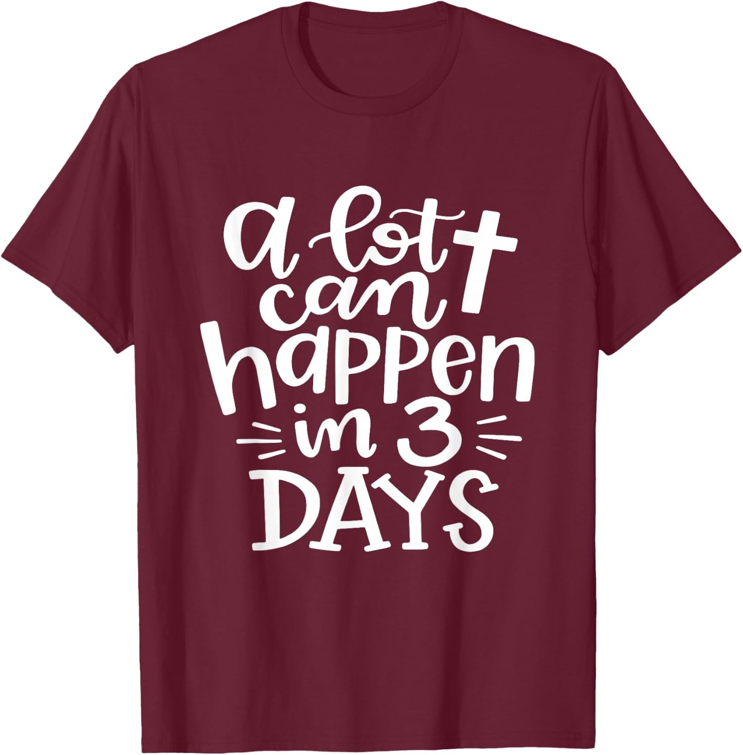 A lot Can Happen In 3 Days Shirt Christian Easter Day T-Shirt - T-Shirt | Maroon