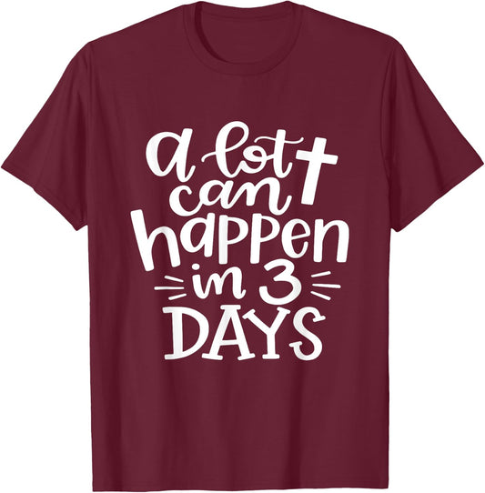A lot Can Happen In 3 Days Shirt Christian Easter Day T-Shirt - T-Shirt | Maroon
