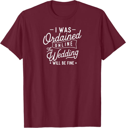 Funny I Was Ordained Online Ordained Minister Wedding Party T-Shirt - T-Shirt | Maroon