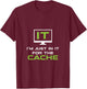 I'm just in it for the Cache IT Helpdesk Computer Geeks T-Shirt - T-Shirt | Maroon