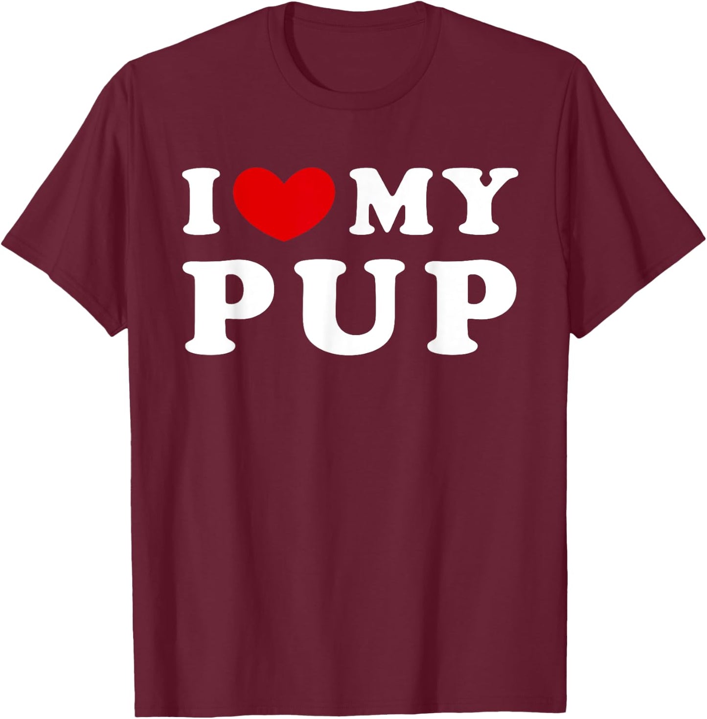 I Love My Pup, I Heart My Pup T-Shirt - T-Shirt | Maroon