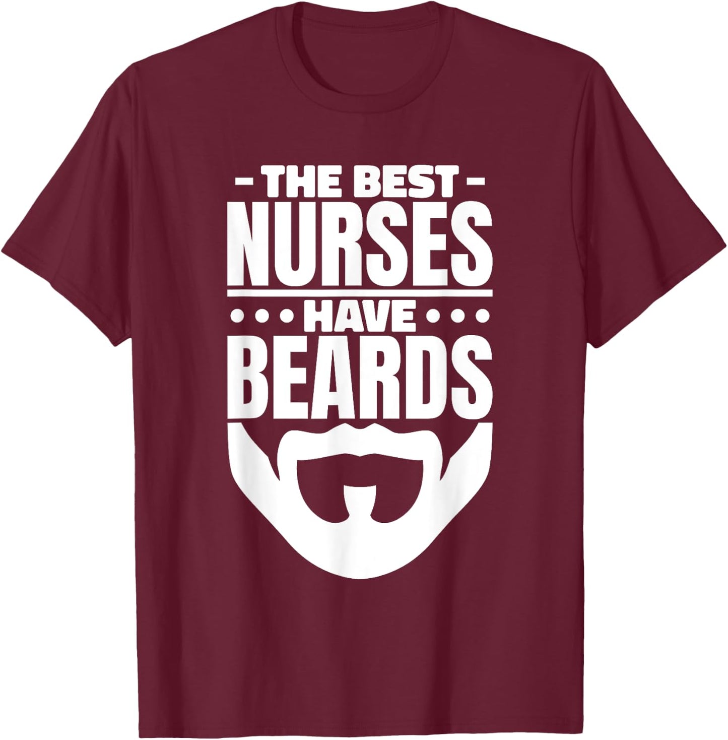 The Best Nurses Have Beards Nursing Student And Nurse Men T-Shirt - T-Shirt | Maroon