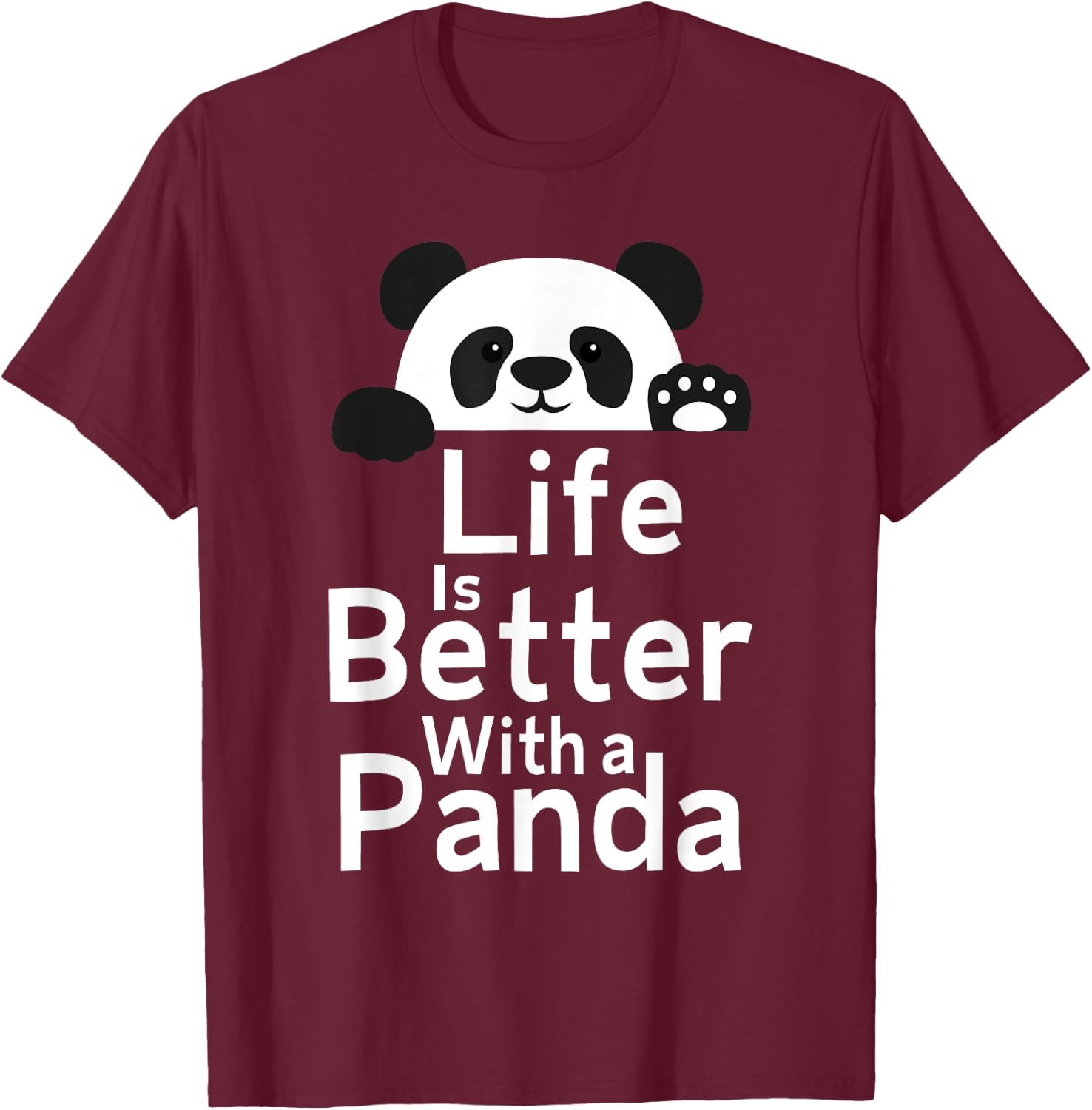 Life Is Better With A Panda - Panda Lover T-Shirt - T-Shirt | Maroon