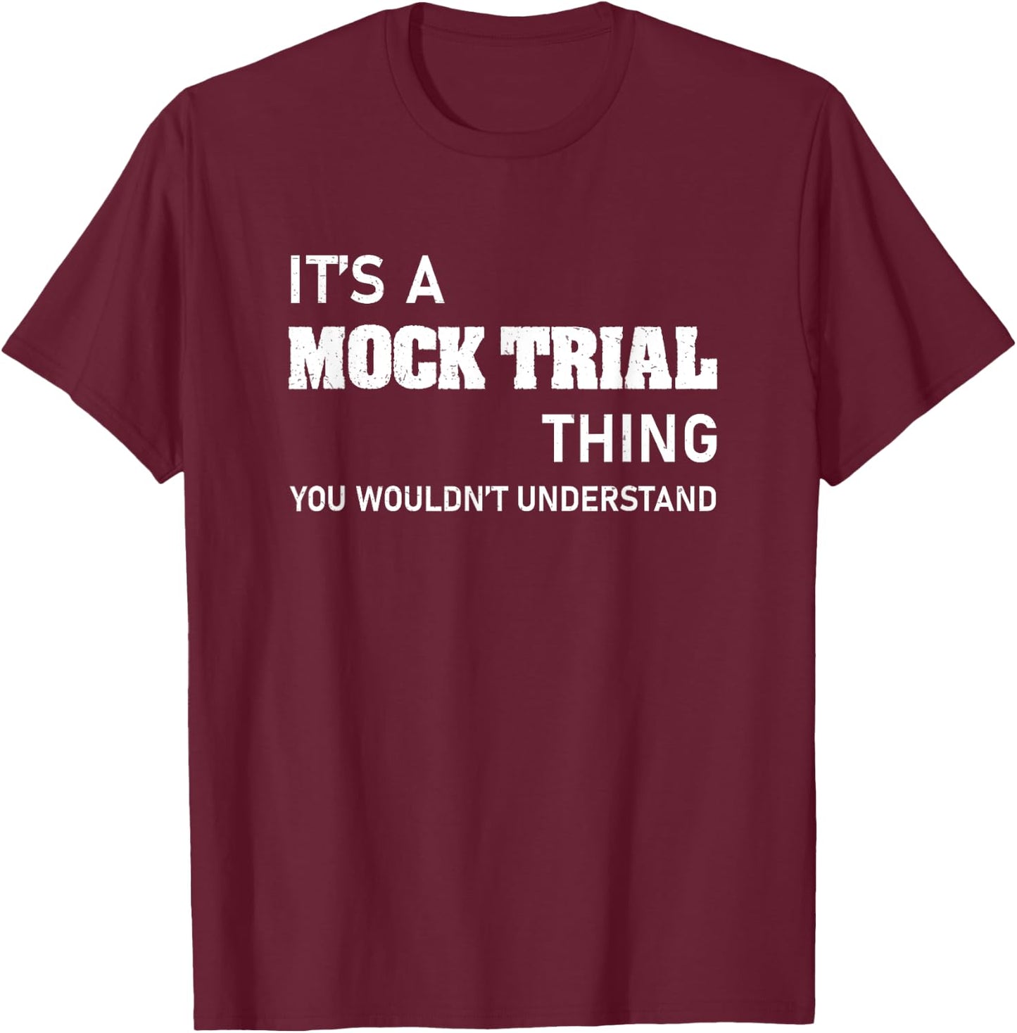 You Wouldn't Understand Mock Trial For A Funny Law Student T-Shirt - T-Shirt | Maroon