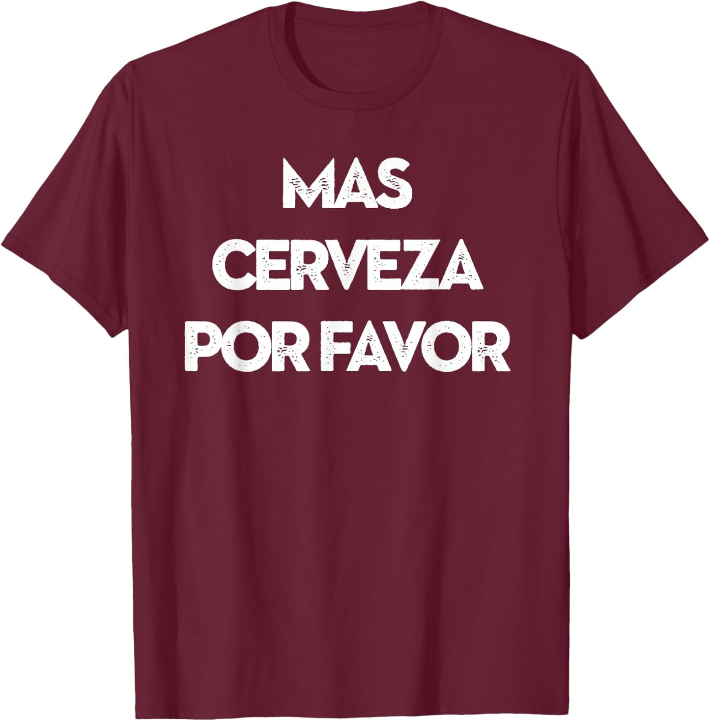 MAS CERVEZA POR FAVOR More Beer Please T-Shirt - T-Shirt | Maroon