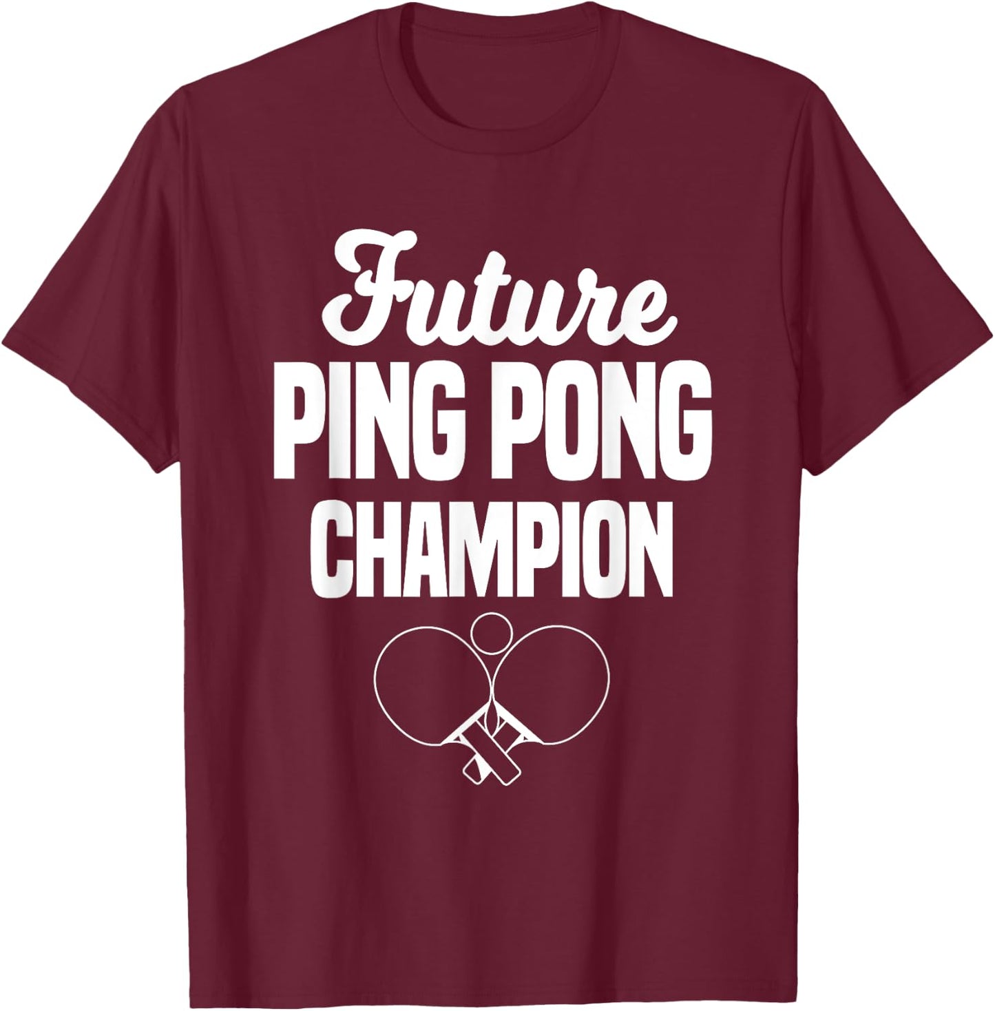 Future Ping Pong Champion Table Tennis Player Coach T-Shirt - T-Shirt | Maroon
