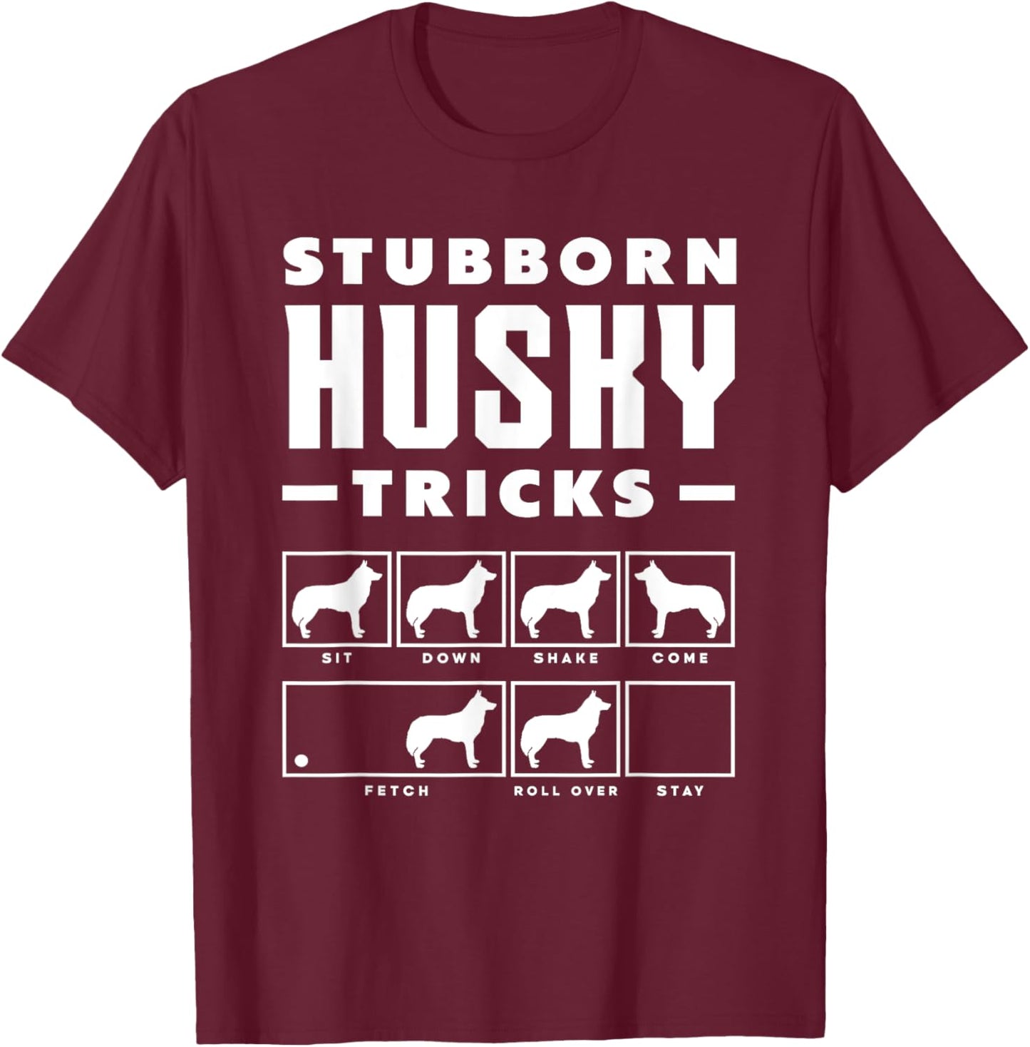 Stubborn Husky Dog Tricks Dog Lover Huskies Funny Husky T-Shirt - T-Shirt | Maroon