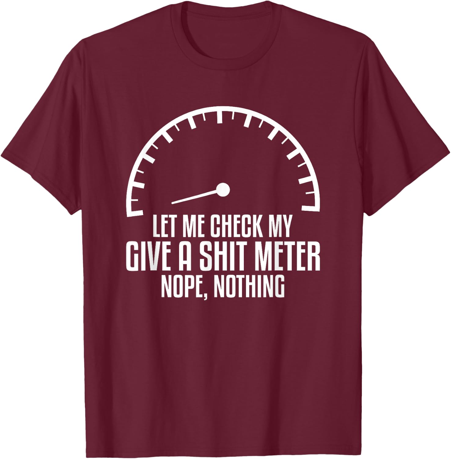 Let Me Check My Give A Shit Meter Nope Nothing Car Mechanic T-Shirt - T-Shirt | Maroon