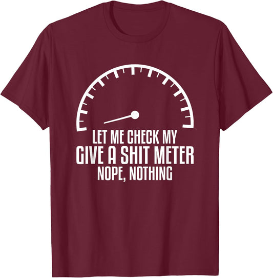 Let Me Check My Give A Shit Meter Nope Nothing Car Mechanic T-Shirt - T-Shirt | Maroon