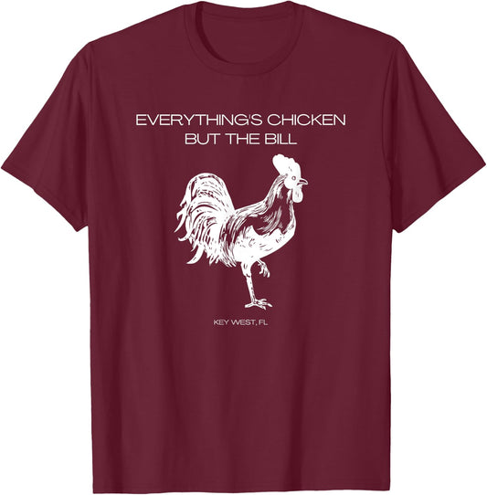 Everything's Chicken but the Bill Key West T-Shirt - T-Shirt | Maroon