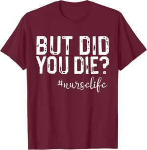 Funny Nurse Vintage But Did You Die Men Women T-Shirt - T-Shirt | Maroon