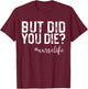 Funny Nurse Vintage But Did You Die Men Women T-Shirt - T-Shirt | Maroon